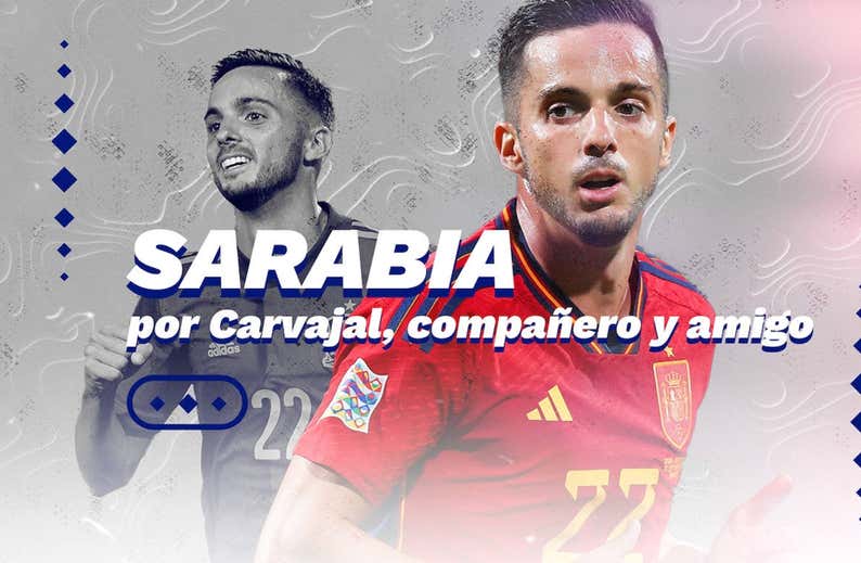 Sarabia, según Carvajal: «Nunca olvidaré su cara cuando le dije que iba a ser papá… ni las bromas con el neceser»