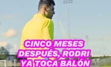 Rodri vuelve a tocar balón cinco meses después de su lesión.